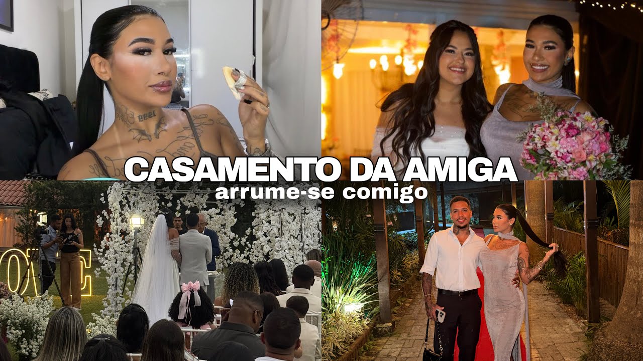 VLOG: CASAMENTO DA AMIGA | ARRUME-SE COMIGO PARA O CASAMENTO 