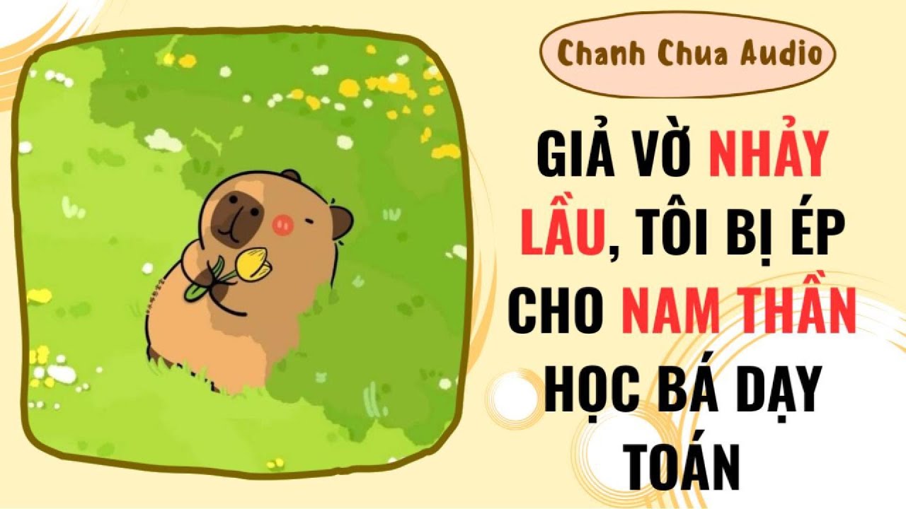 [Truyện Audio] | GIẢ VỜ NHẢY LẦU, TÔI BỊ ÉP CHO NAM THẦN HỌC BÁ DẠY TOÁN | Chanh Chua Audio