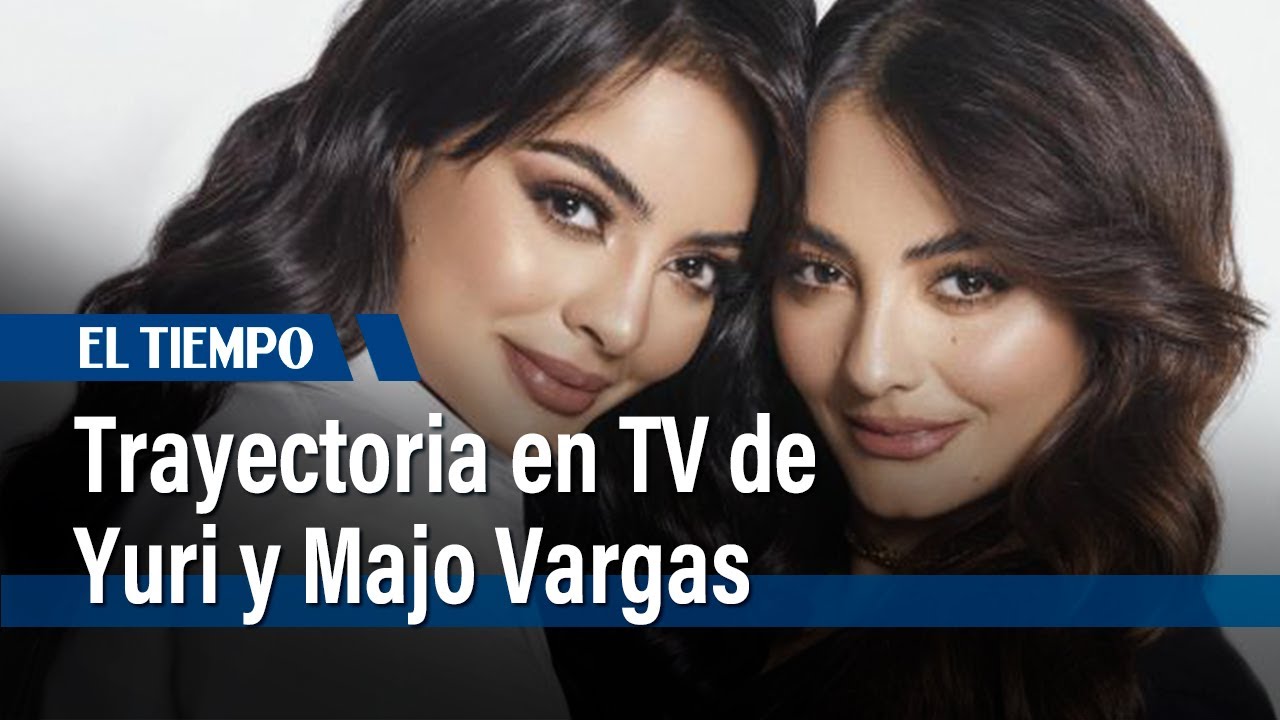 Yuri y Majo Vargas: Su trayectoria como hermanas por la televisión | El Tiempo