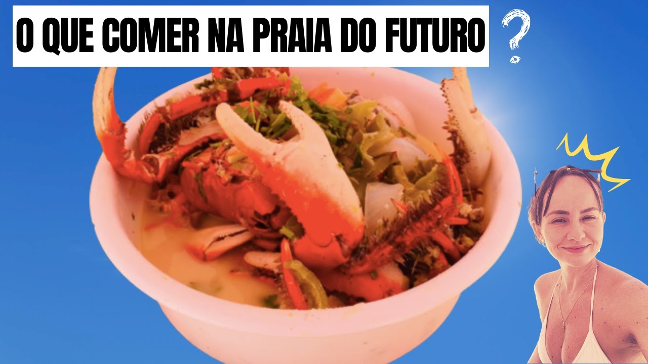 O QUE COMER QUANDO FOR NA PRAIA DO FUTURO  (Voc&ecirc; precisa experimentar)