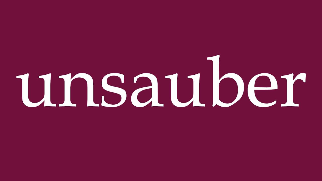 How to Pronounce ''unsauber'' (unclean) Correctly in German