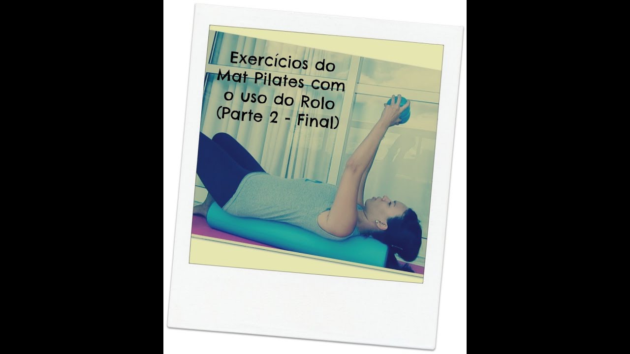 Exercícios do Mat Pilates com o uso do Rolo (Parte 2-Final)