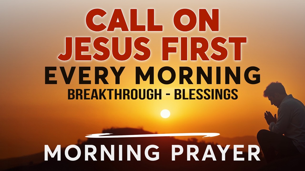 Call on the Name of Jesus and Watch God Work Today | Powerful Morning Prayer for Breakthrough