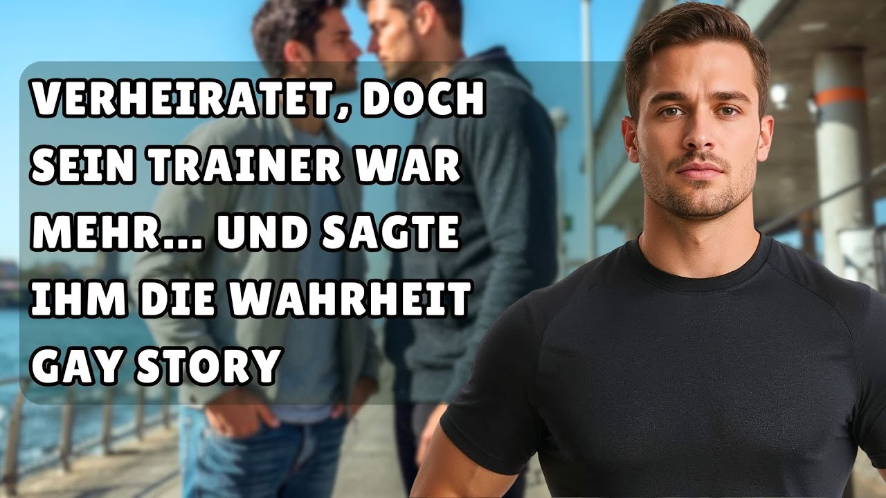 Verheiratet, doch sein Trainer war mehr… und sagte ihm die Wahrheit | Gay Story
