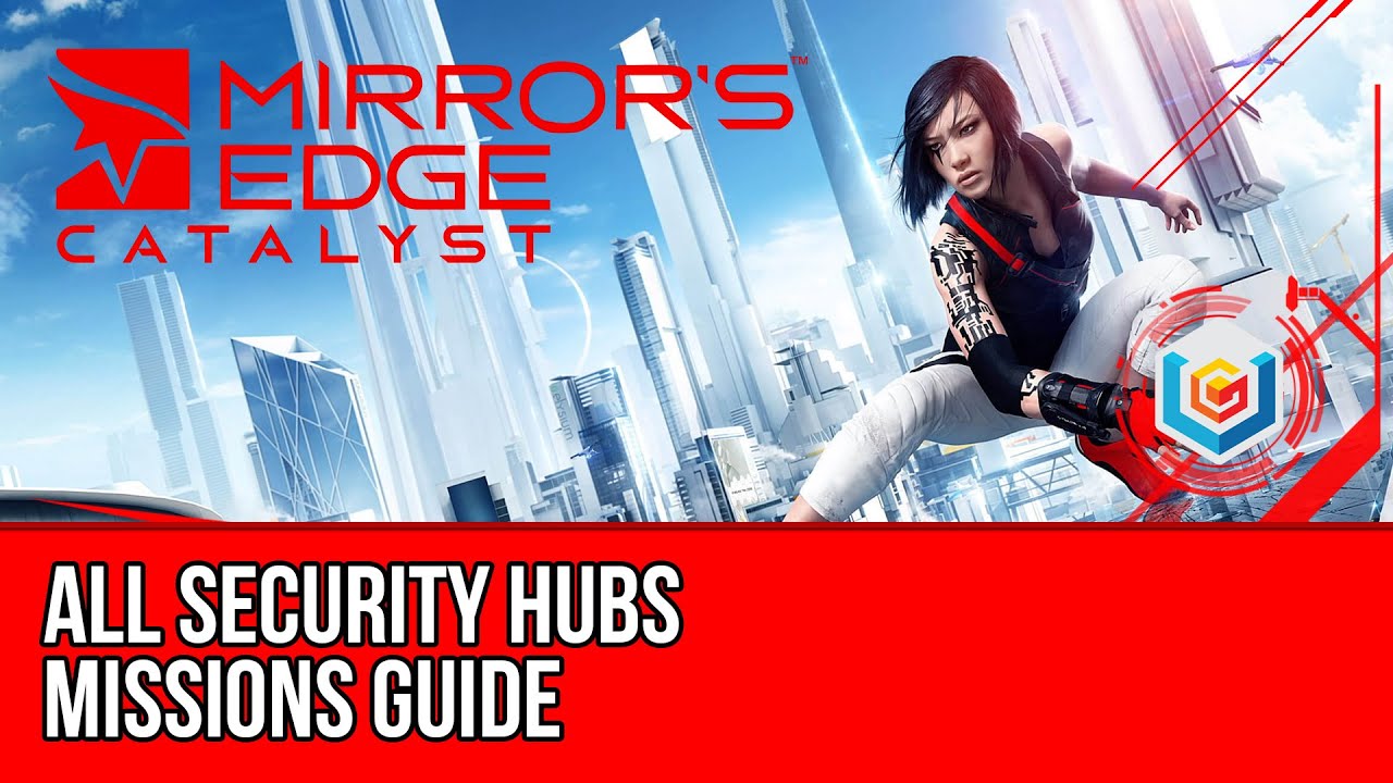 Mirror’s Edge Catalyst All Security Hub Missions Guide