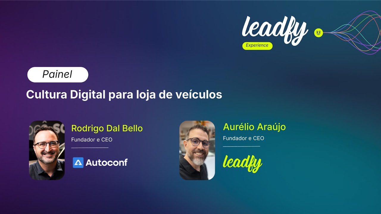 #7: Cultura Digital para loja de veículos | Rodrigo Dal Bello e Aurélio Araújo | Leadfy Experience