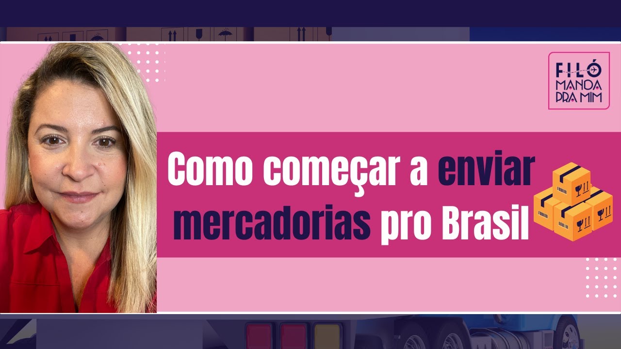 COMO COMEÇAR A ENVIAR MERCADORIAS PRO BRASIL