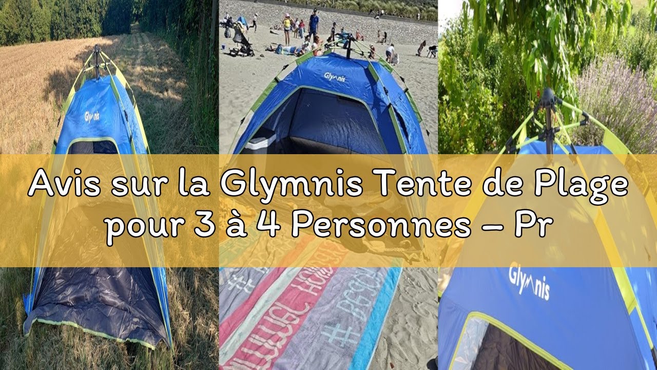 Avis sur la Glymnis Tente de Plage pour 3 à 4 Personnes – Protection Solaire Automatique UPF 50 + An