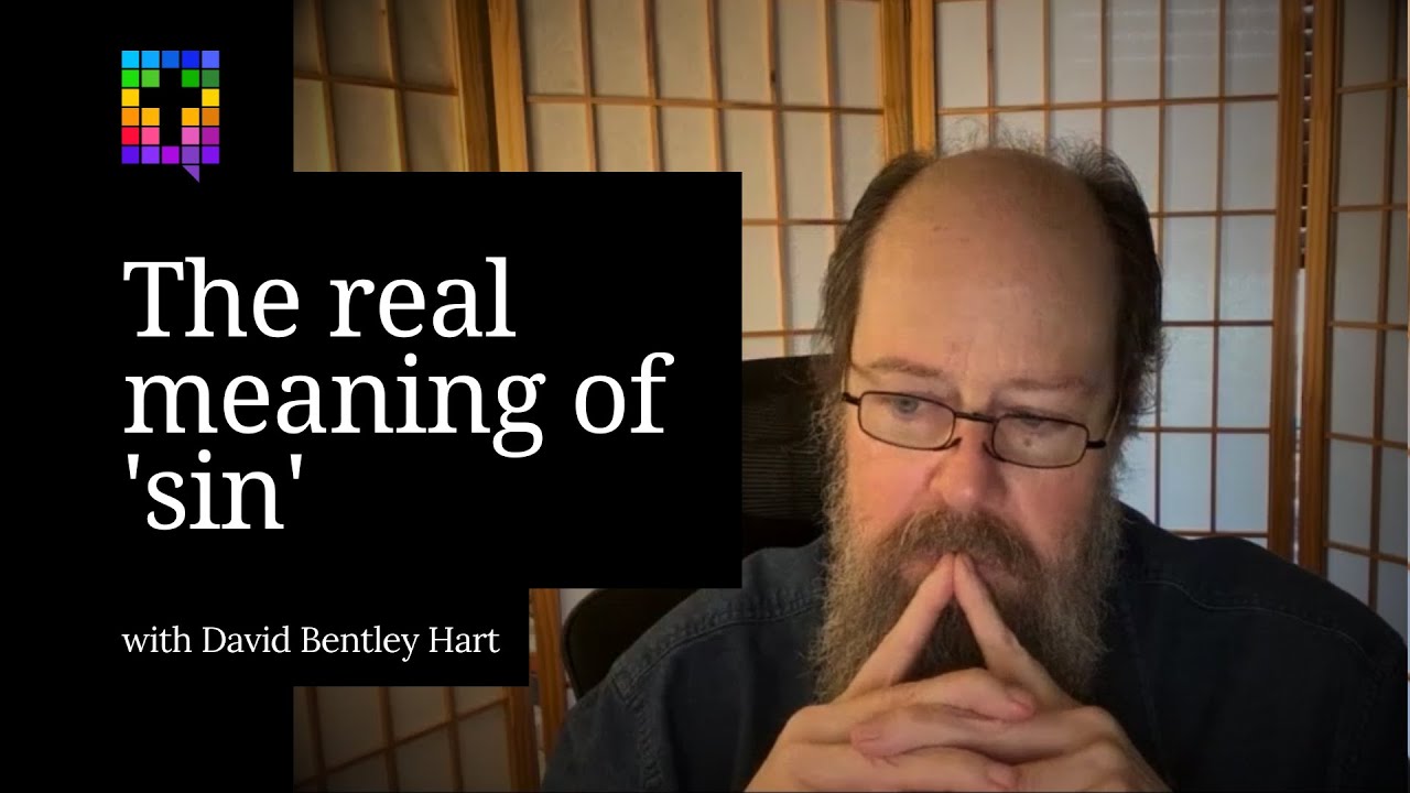 David Bentley Hart on the real meaning of 'sin'