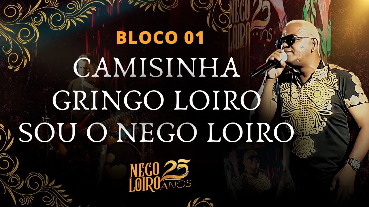 Nego Loiro 25 Anos - BLOCO 01 - CAMISINHA - GRINGO LOIRO - SOU O NEGO LOIRO