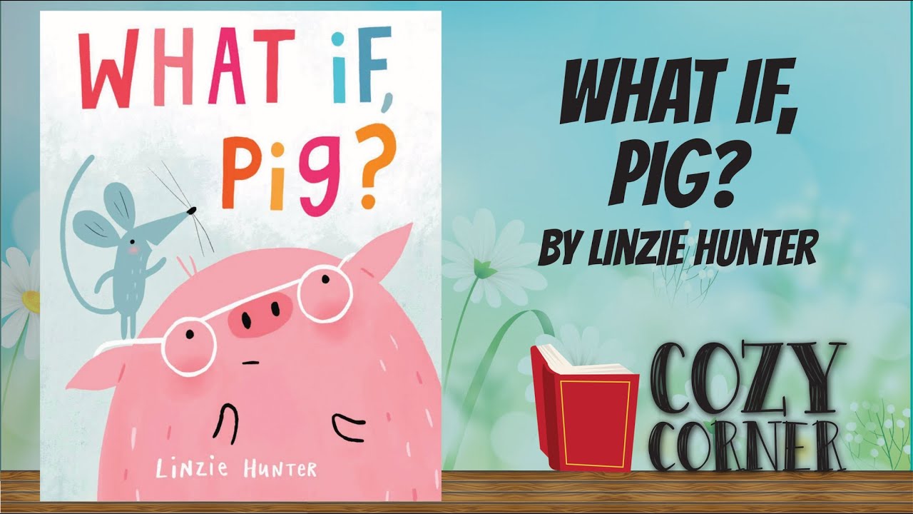 What If, Pig? By Linzie Hunter I Storytime Read Aloud