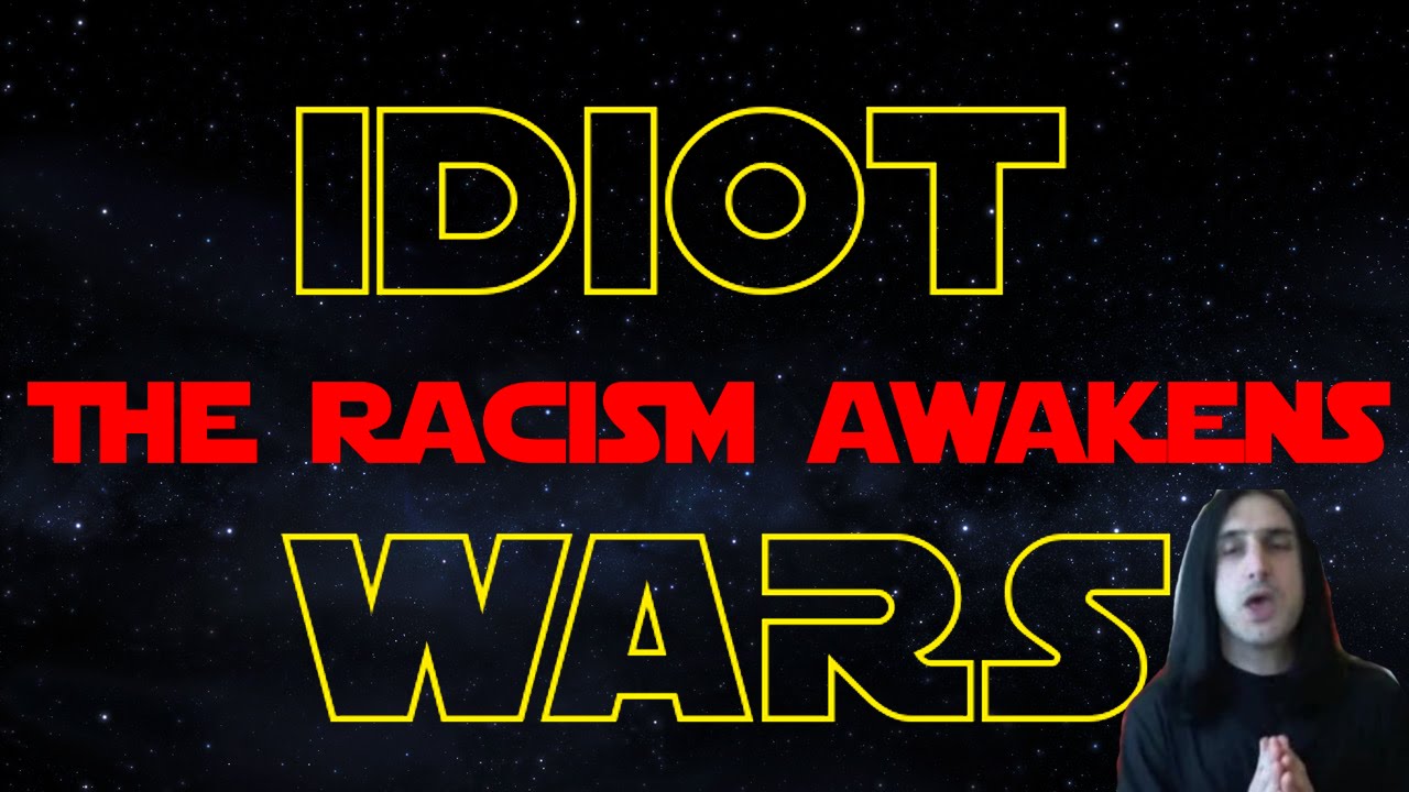 IDIOT WARS: THE RACISM AWAKENS [PART 1/2] - Hbomberguy