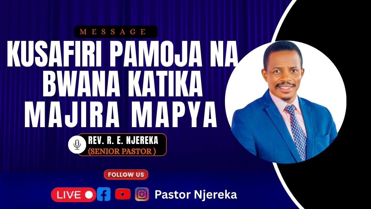 KUSAFIRI PAMOJA NA BWANA KATIKA NAJIRA MAPYA| ECC MBEZI LUIS  | NA  MCHUNGAJI REUBEN NJEREKA