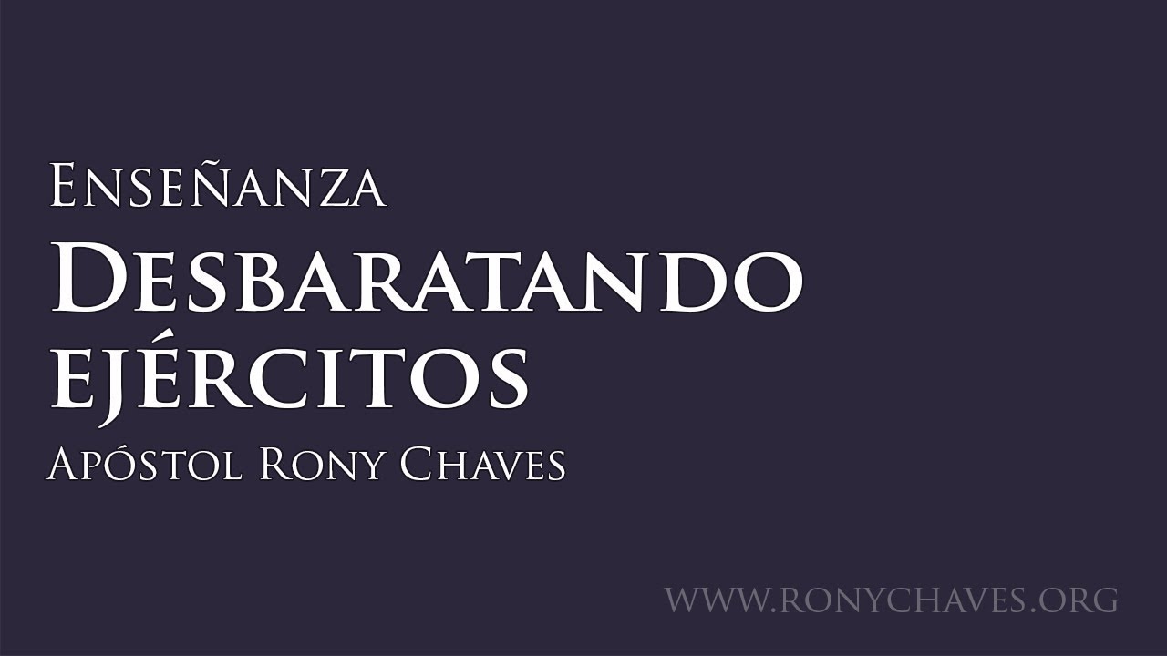 Desbaratando ejércitos - Apóstol Rony Chaves