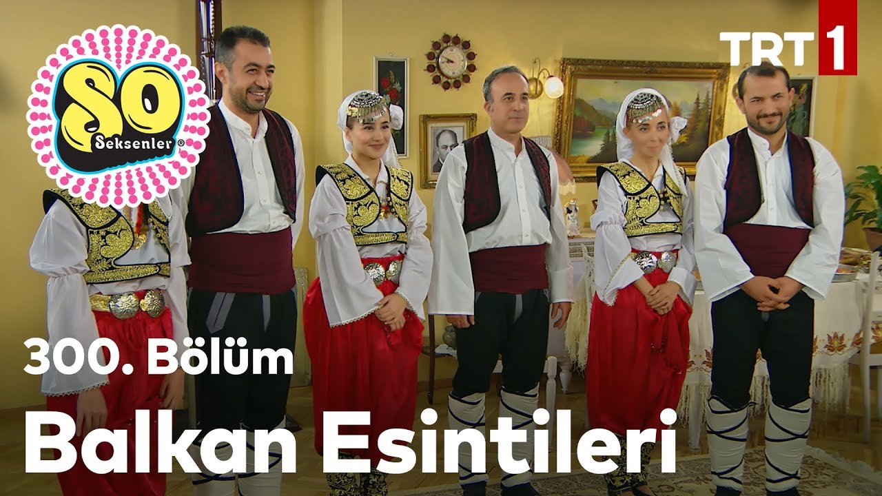 Balkanlar'dan Esintiler - Seksenler 300. Bölüm.