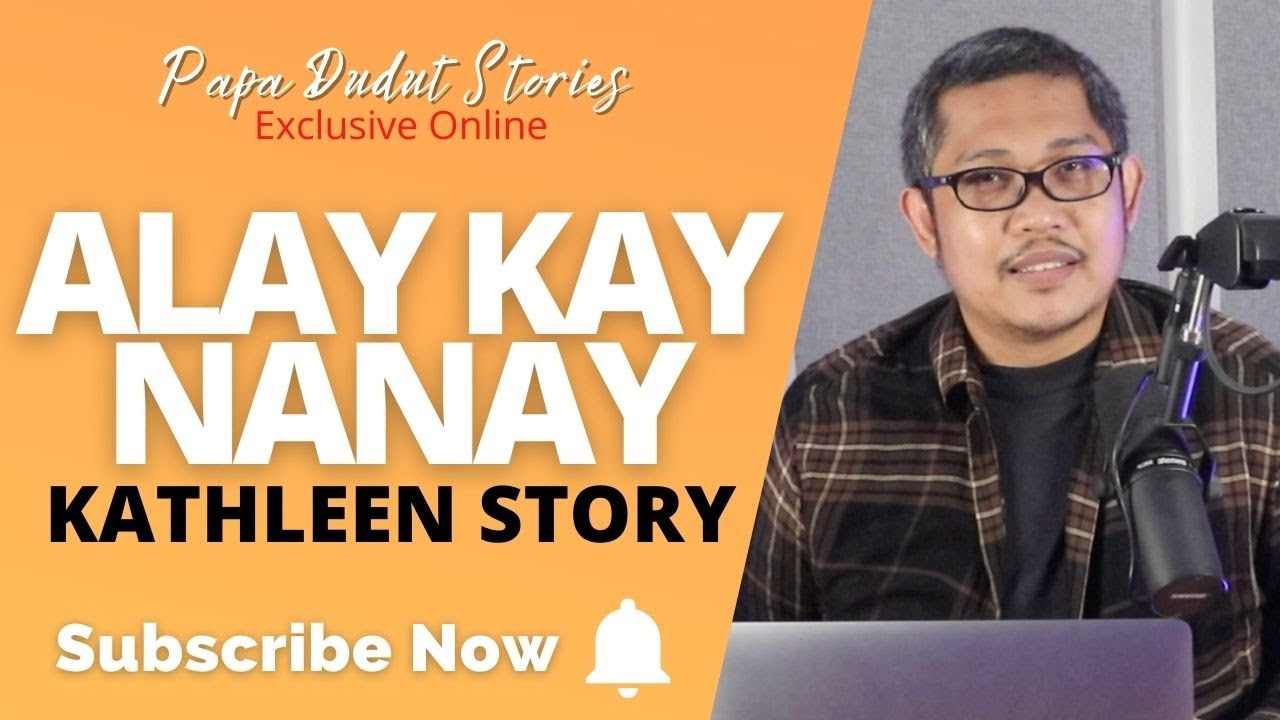 KATHLEEN | PAPA DUDUT STORIES