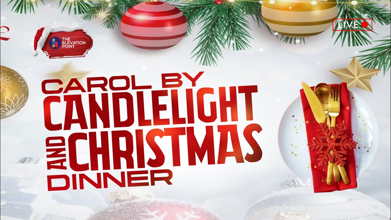 CAROL BY CANDLENIGHT AND CHRISTMAS DINNER- Pst. Olumide Adeyileka