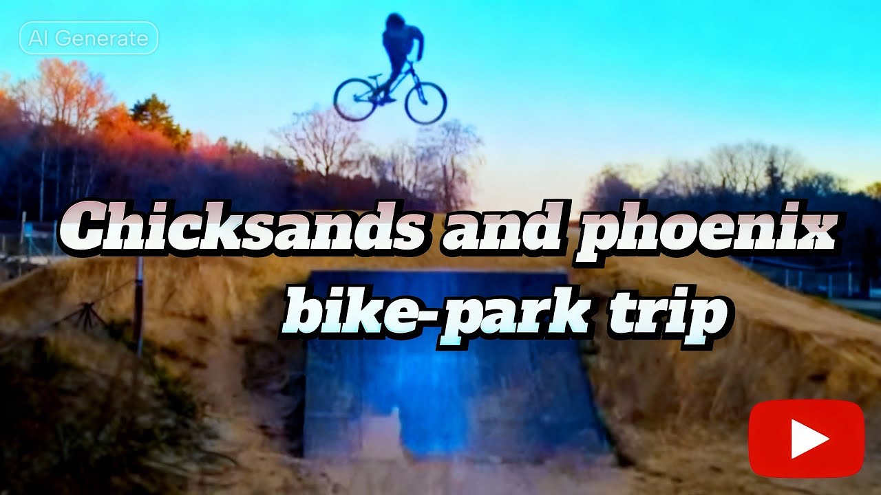 CHICKSANDS AND PHOENIX BIKE PARK TRIP January 