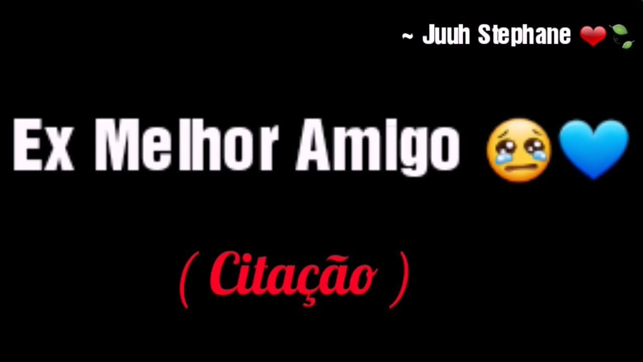Ex Melhor Amigo - (cita&ccedil;&atilde;o) Juuh Stephane ❤🍃