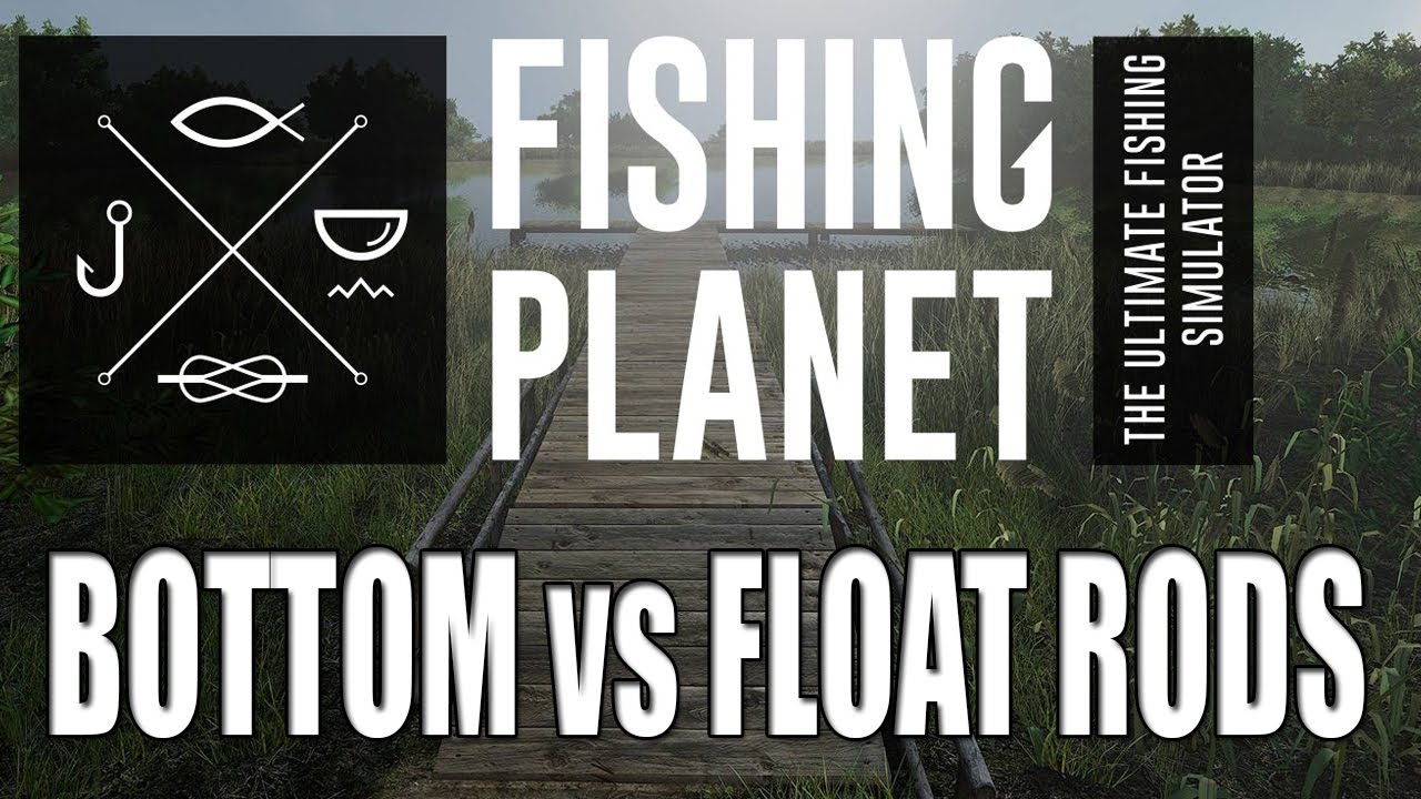 Fishing Planet - Bottom Rods Vs Float Rods