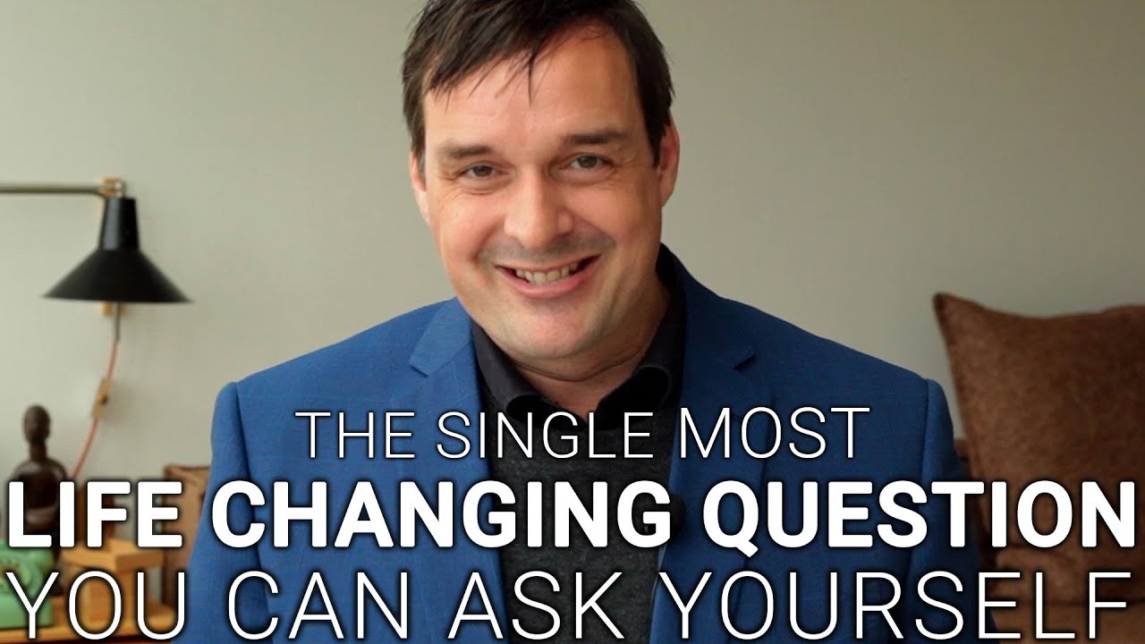 The Single Most Life Changing Question You Can Ask Yourself