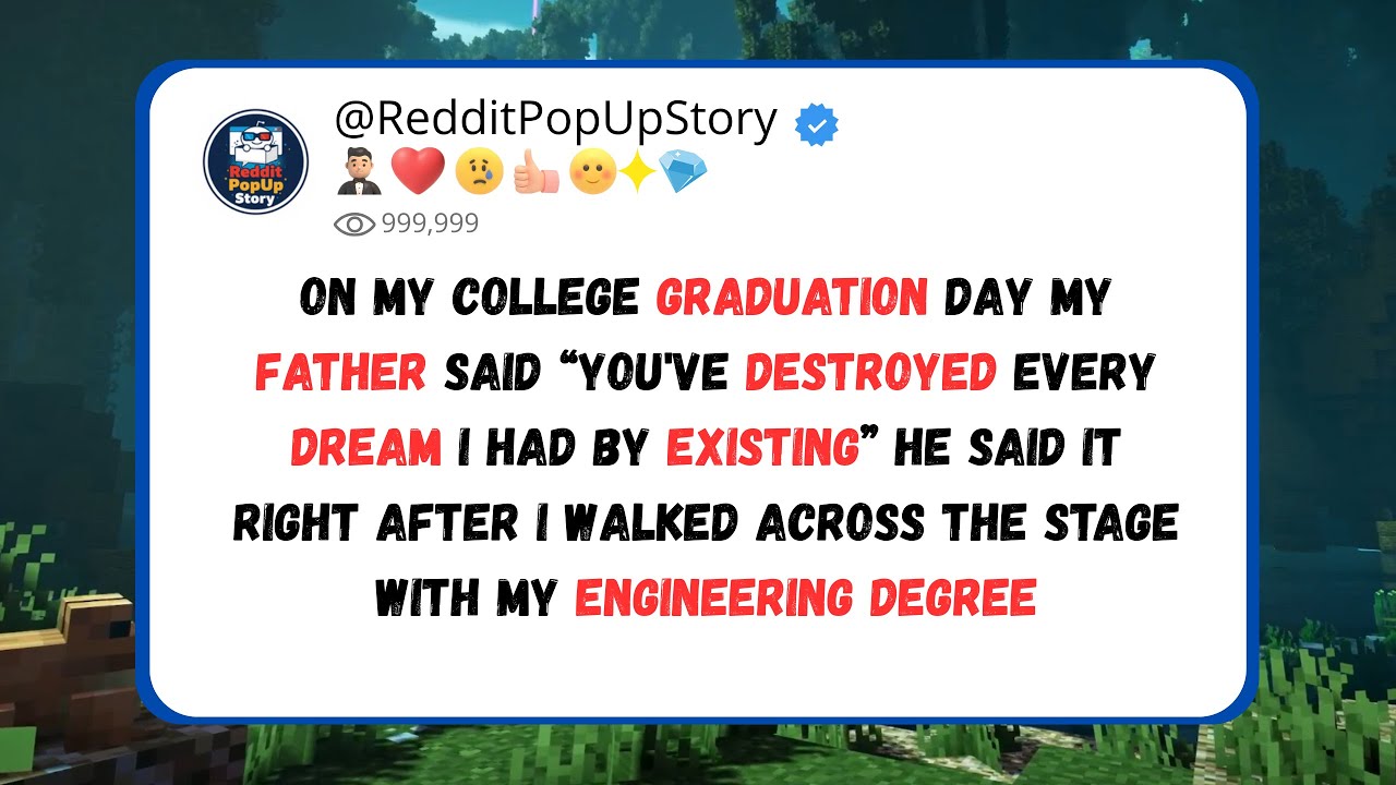 on graduation day father said “you've destroyed every dream I had by existing”