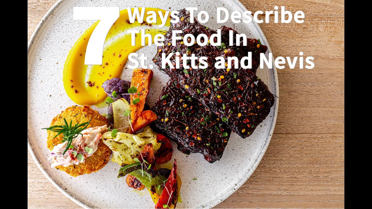 Seven ways to Describe the Food in St  Kitts and Nevis