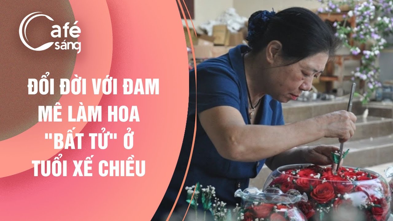 ĐỔI ĐỜI VỚI ĐAM MÊ LÀM HOA 
