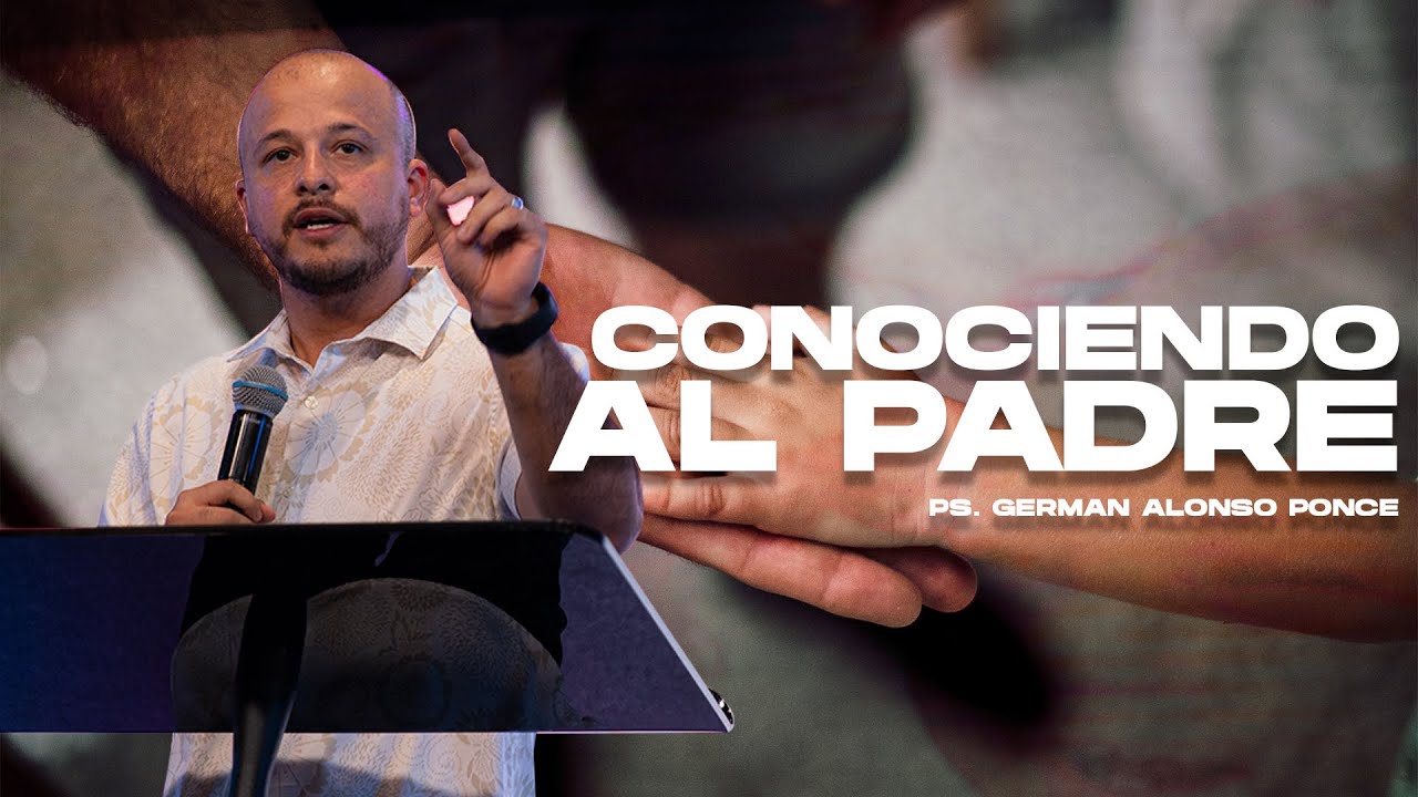 Conociendo al Padre I Ps. German Alonso Ponce