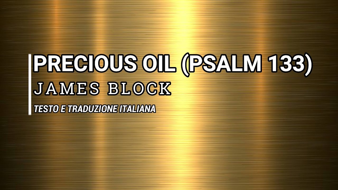 Precious Oil (Psalm 133) - James Block (Testo e Traduzione)