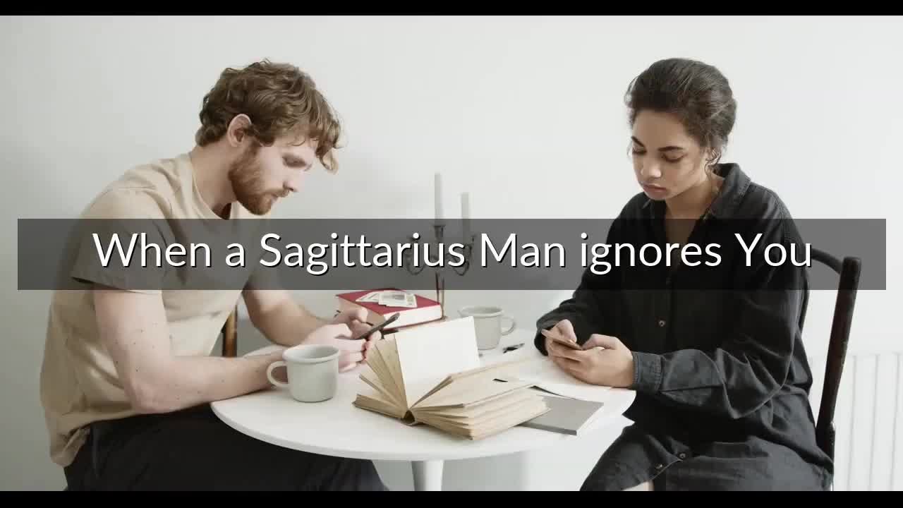 When a Sagittarius Man ignores You - What To Do?
