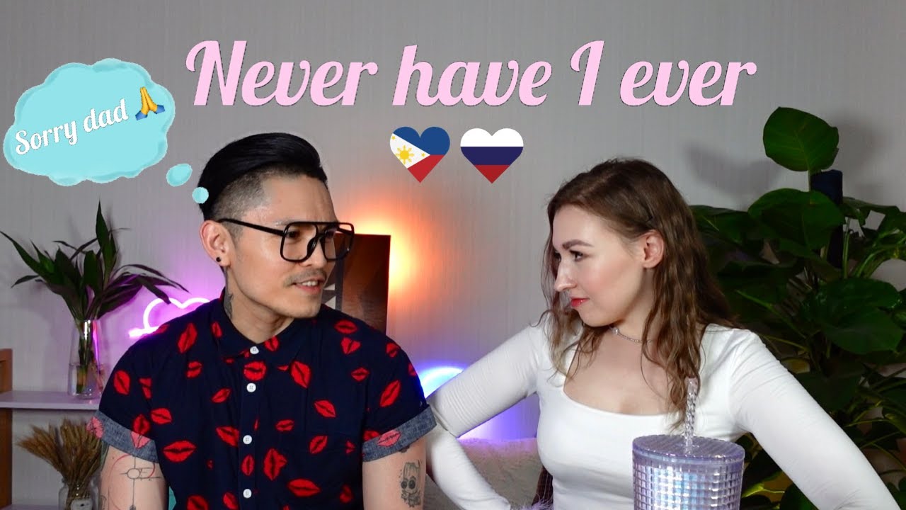 Never have I ever with my Filipino boyfriend
