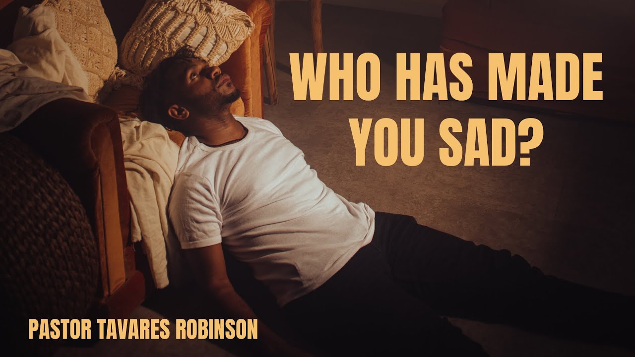 1.27.26 Who Has Made You Sad? | Pastor Tavares Robinson