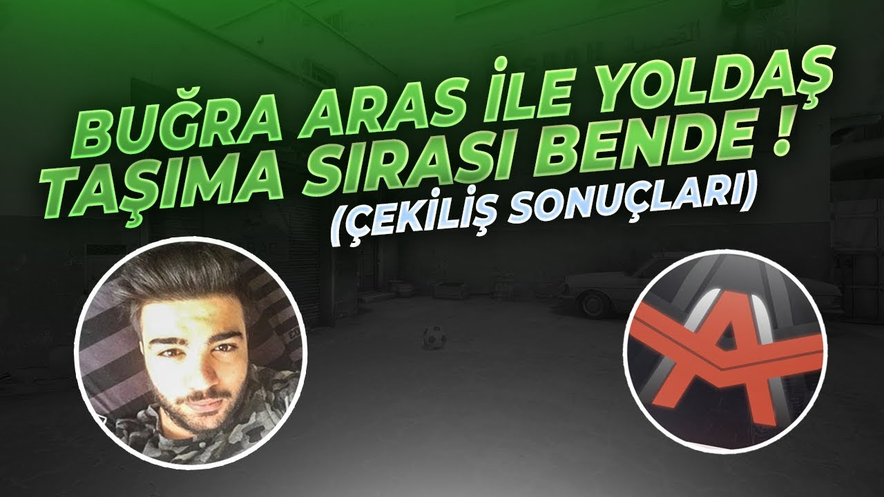 CS:GO BUĞRA ARAS İLE YOLDAŞ - TAŞIMA SIRASI BENDE (1PRO1NOOB)