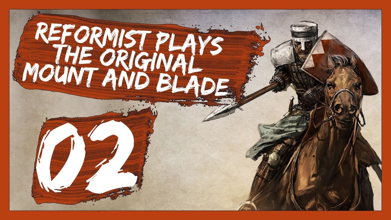 Reformist Plays The Original Mount And Blade Part 2 (Mount & Blade Gameplay Let's Play)