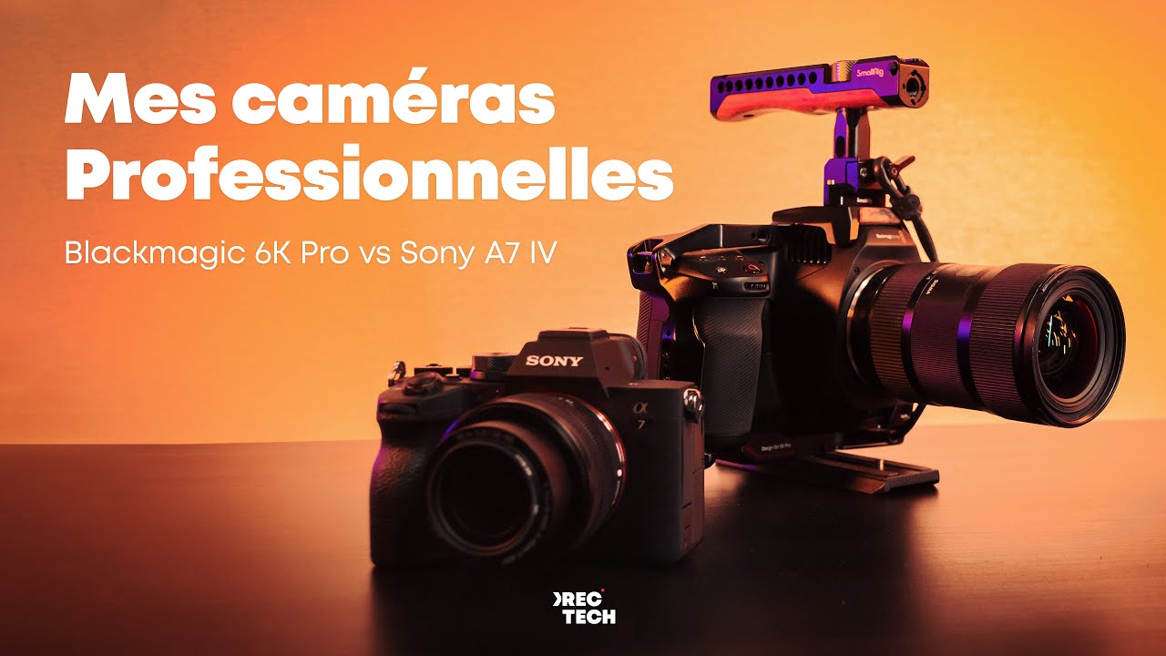 Mes caméras professionnelles : Sony A7 IV vs Blackmagic 6K Pro