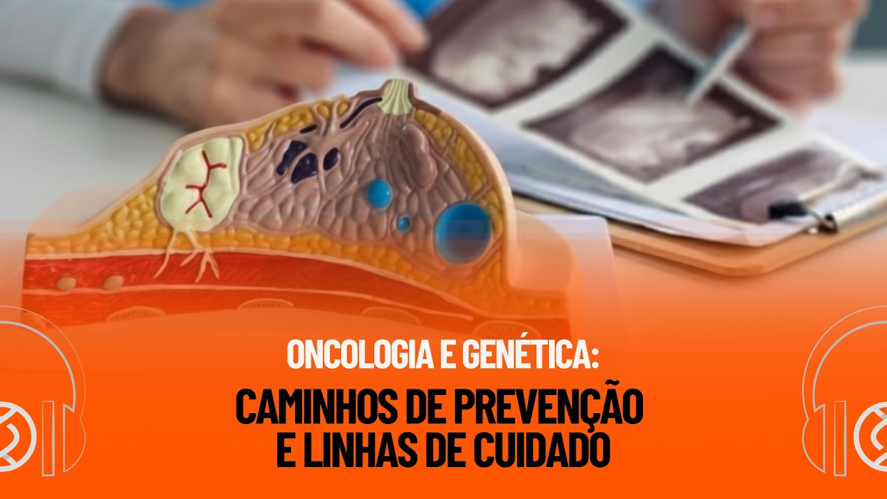 Oncologia e Genética: Caminhos de Prevenção do Câncer e Linhas de Cuidado