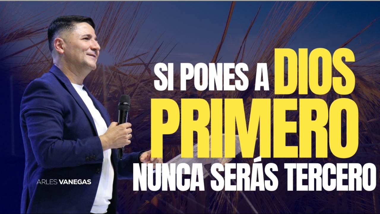 SI PONES A DIOS PRIMERO, NO SERÁS TERCERO | Arlés Vanegas | Domingo, 25 Enero 2026