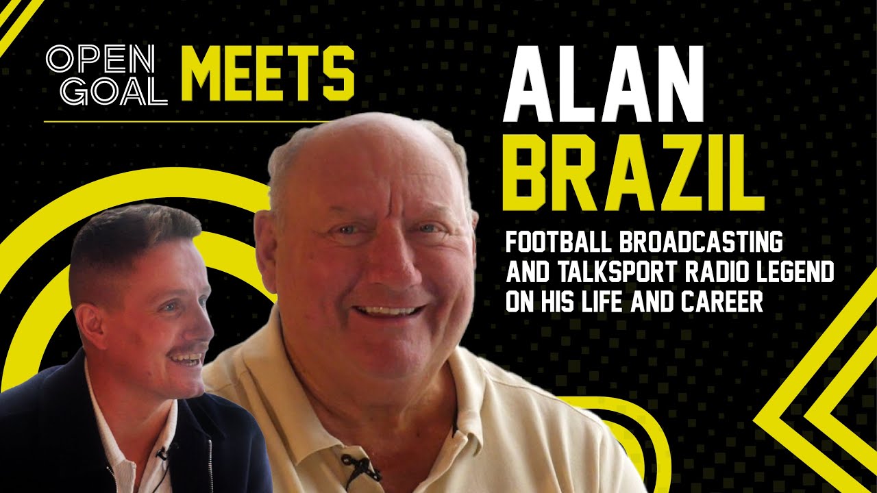 ALAN BRAZIL | Open Goal Meets... Football Broadcasting & talkSport Radio Legend On His Life & Career