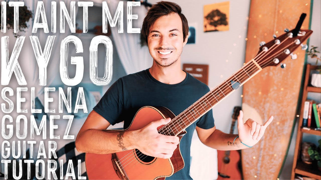 It Ain't Me Kygo Selena Gomez Guitar // It Ain't Me Guitar // Guitar Lesson #906