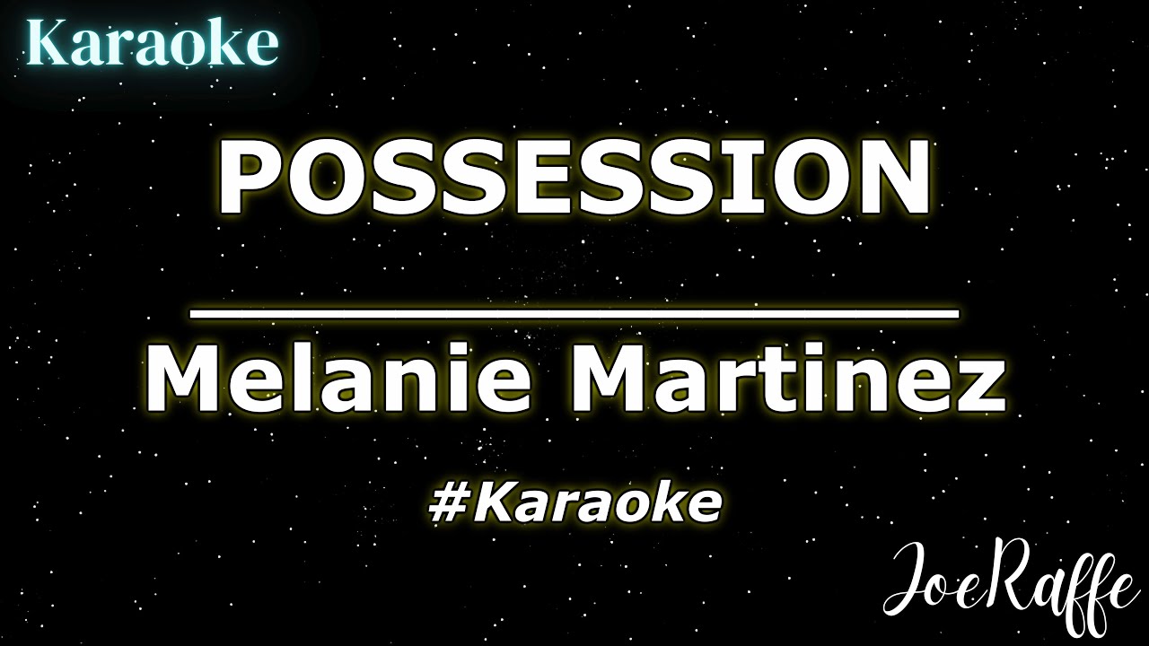 Melanie Martinez - POSSESSION (Karaoke)