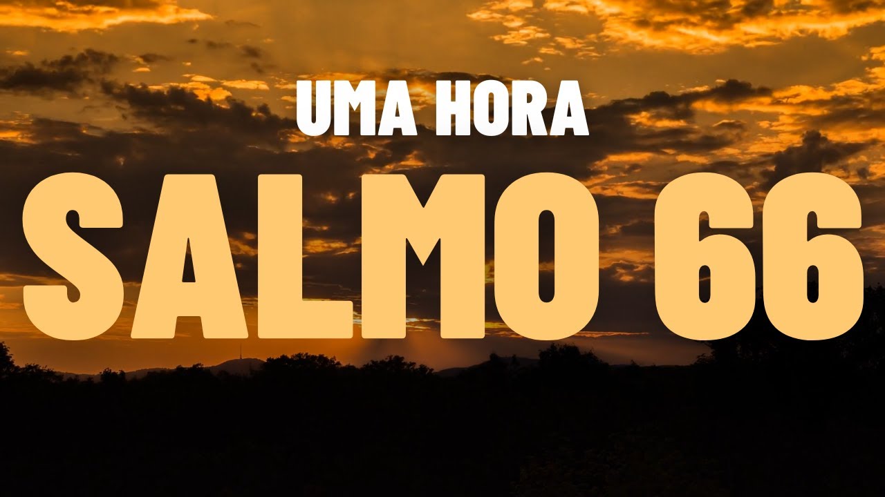 UMA HORA DO SALMO 66 - OUÇA DORMINDO 🙏