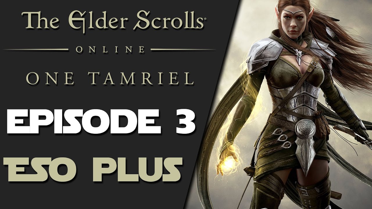 The Elder Scrolls Online: One Tamriel - Episode 3 - ESO Plus
