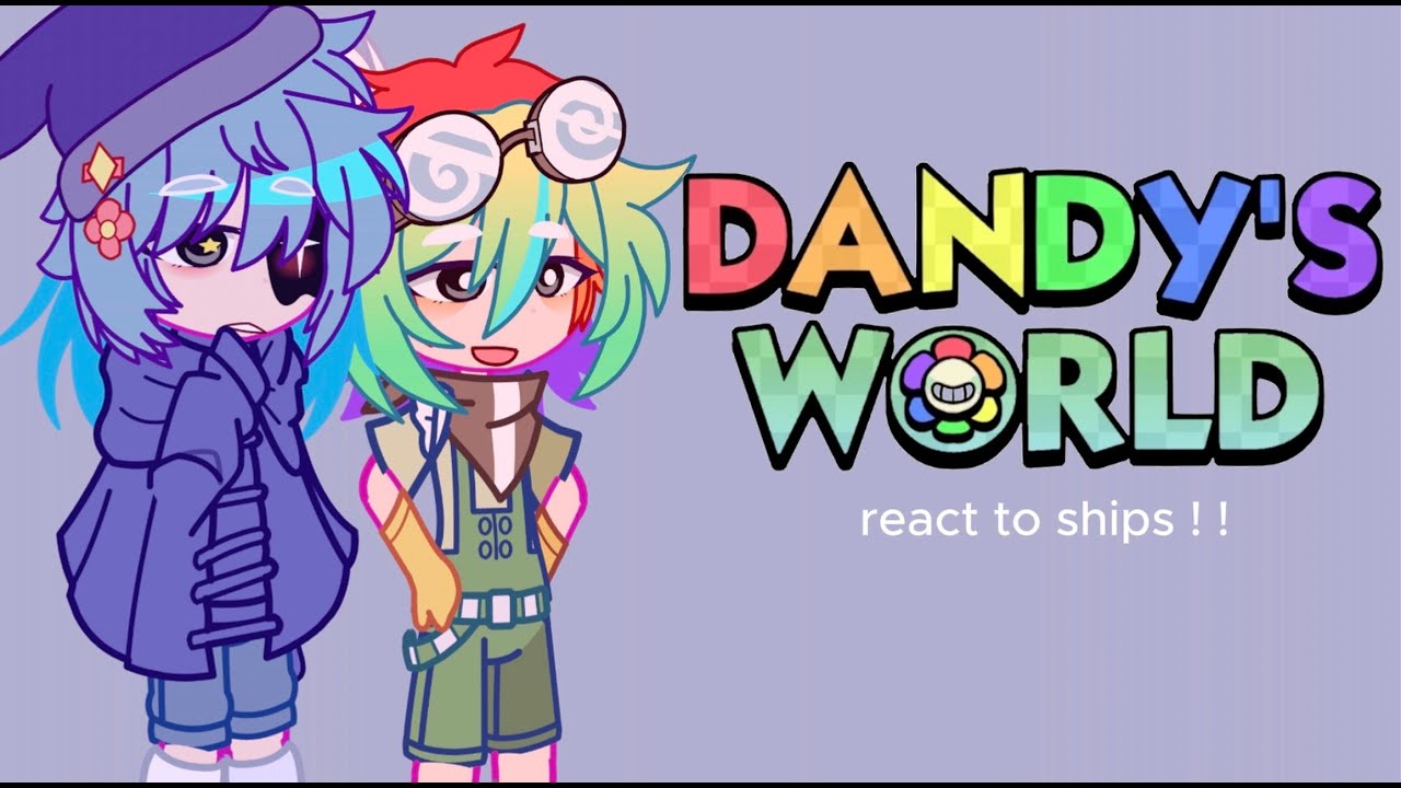 ★🎀 - Dandy's World react to ships ! ! 🌈  || Part 1 - 🎀★