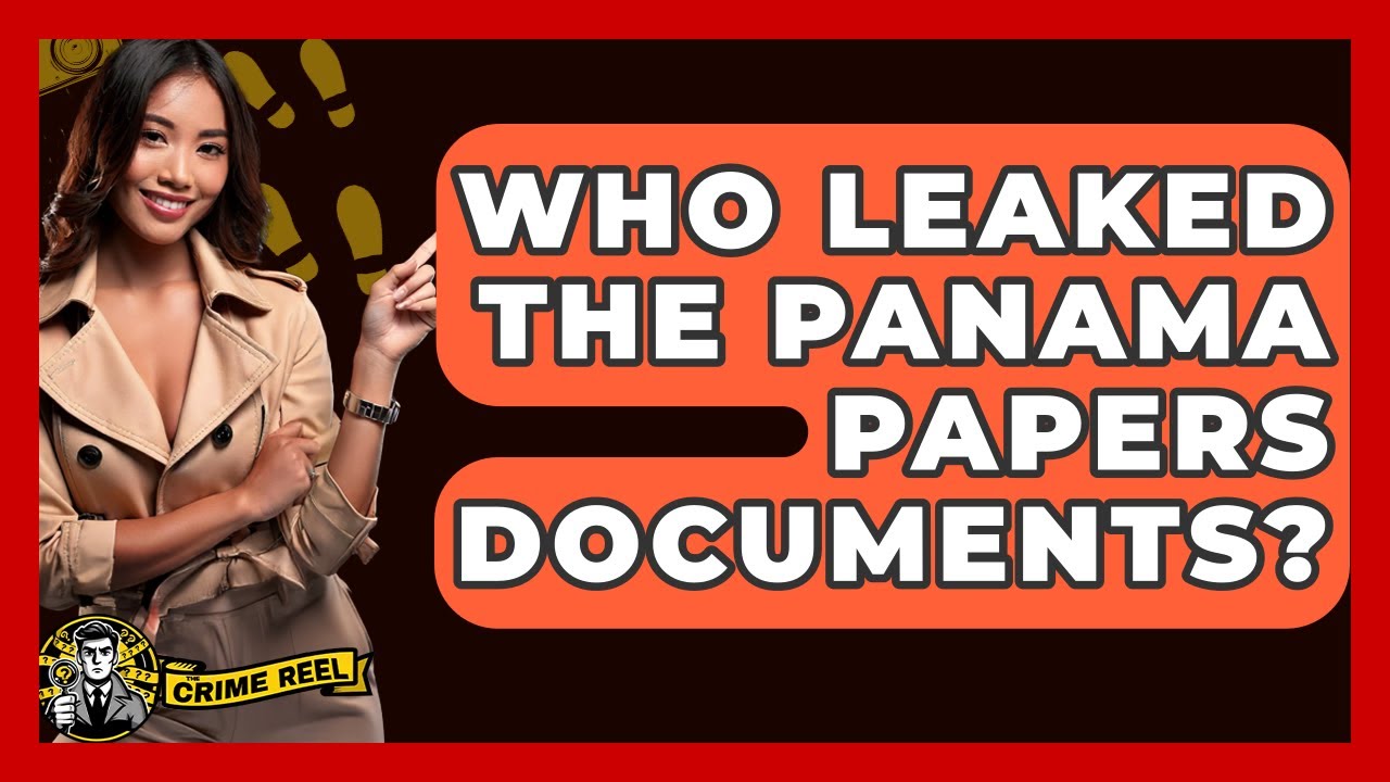 Who Leaked The Panama Papers Documents? - The Crime Reel