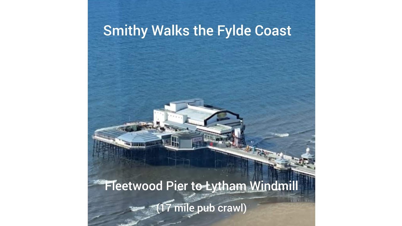 Fleetwood Blackpool  Lytham . Smithy Walks the Fylde Coast  (17 miles .10 pubs)