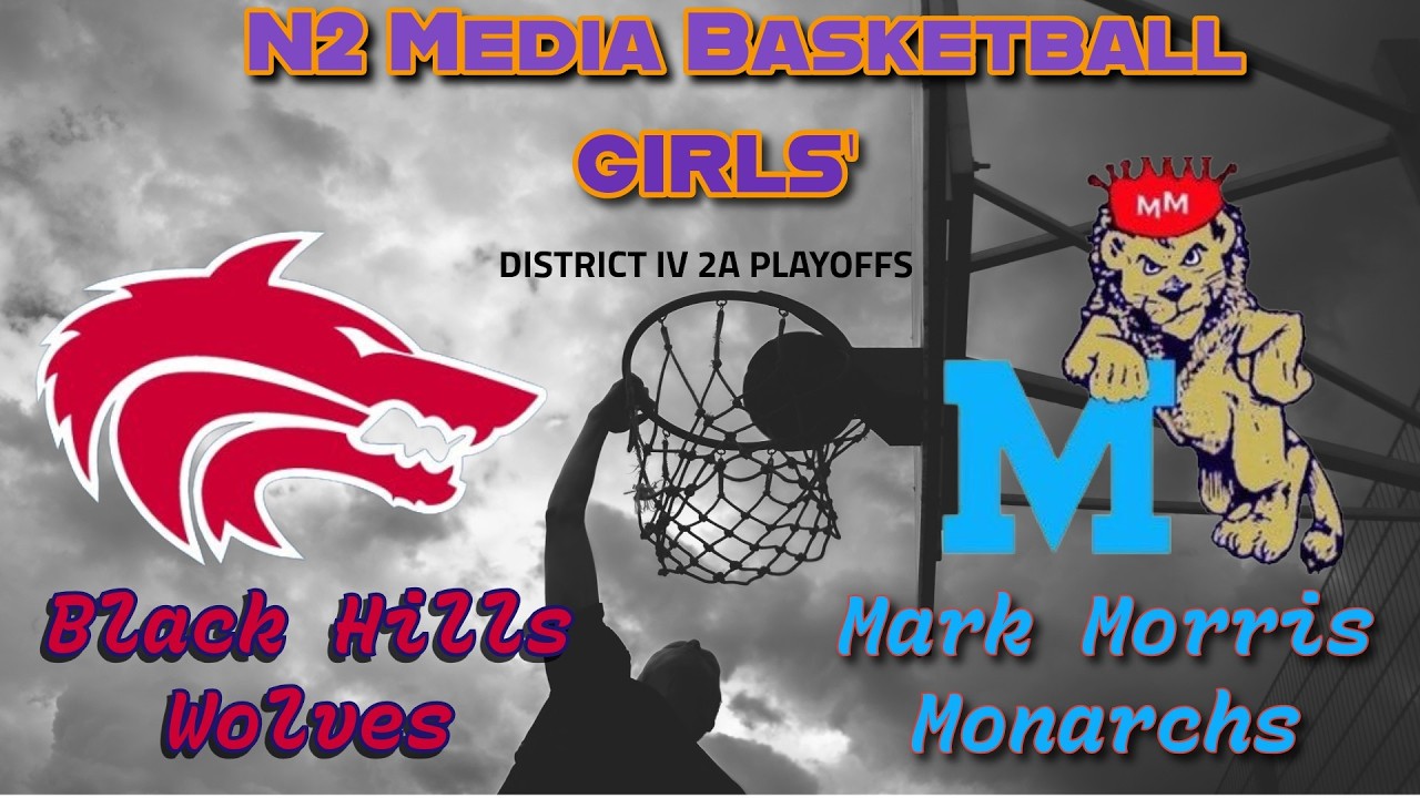 Black Hills Wolves vs Mark Morris Monarchs District IV 2A Girls' Basketball Semi-Final