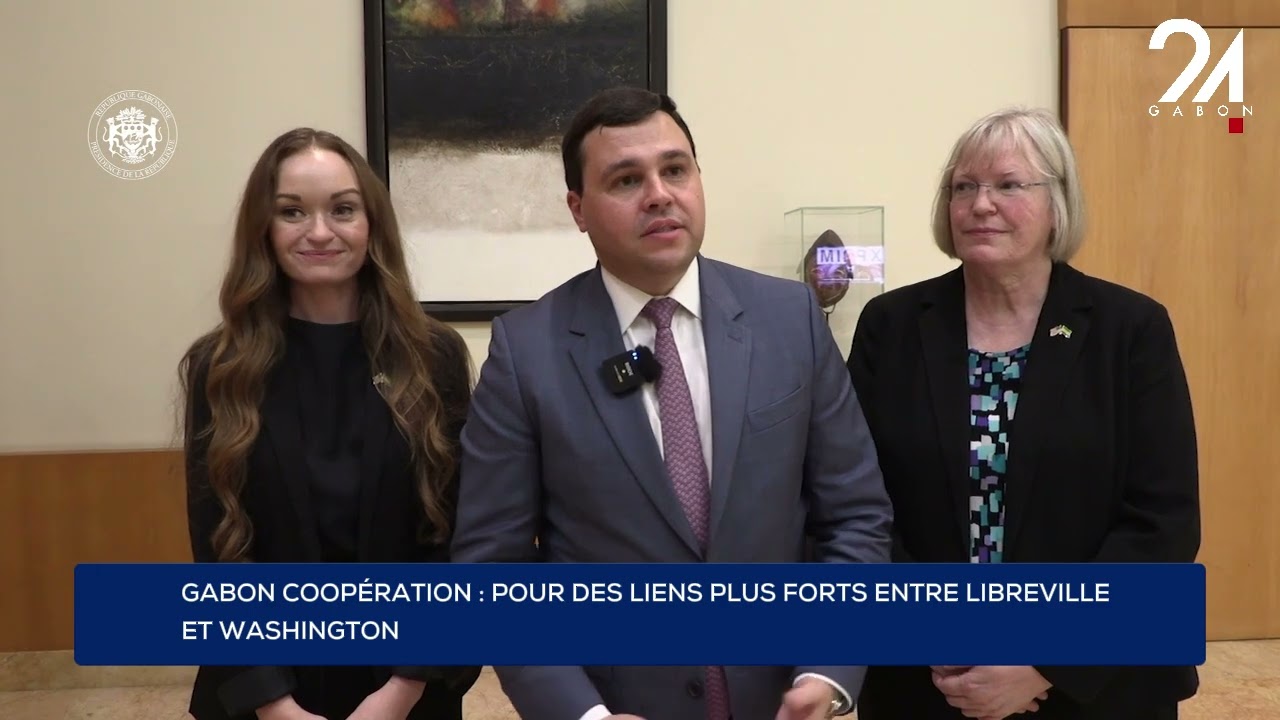 GABON COOPÉRATION : POUR DES LIENS PLUS FORTS ENTRE LIBREVILLE ET WASHINGTON