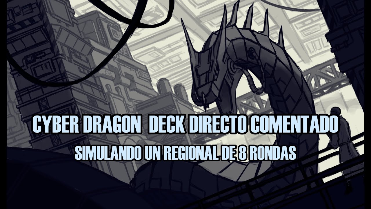 Cyber Dragon Deck Directo comentado simulando regional de 8 rondas