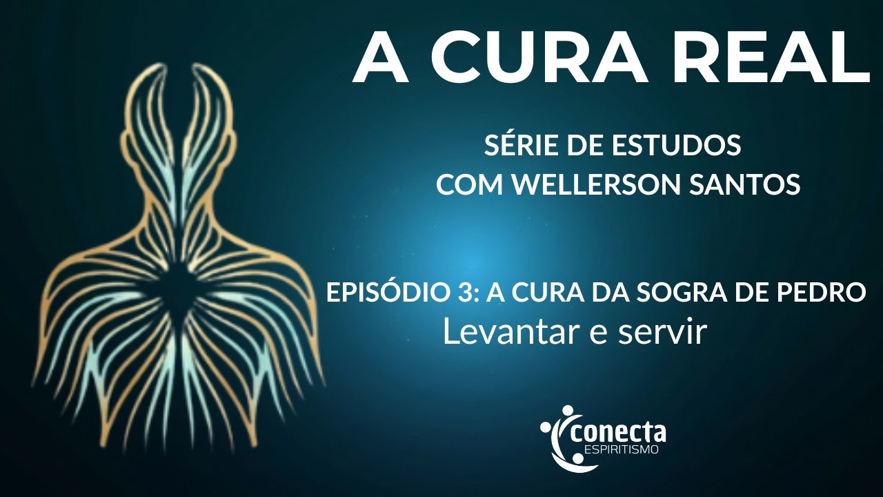 Levantar e Servir: O Despertar do Espírito | A Cura Real (Ep. 3) com Wellerson Santos